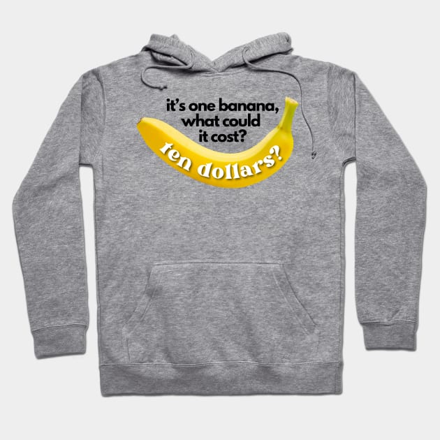 It's One Banana, Michael. What Could it Cost? Ten Dollars? Lucille Bluth Arrested Development Meme (Black Lettering) Hoodie by Flourescent Flamingo